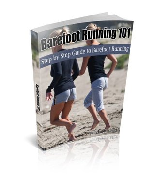 Barefoot Running 101:  Step by Step Guide to Barefoot Running (Kindle Edition)