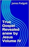 True Gospel Revealed anew by Jesus Volume IV