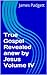 True Gospel Revealed anew by Jesus Volume IV