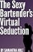 The Sexy Bartender's Virtual Seduction