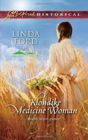 Klondike Medicine Woman: A Frontier Doctor Inspirational Historical Romance (Alaskan Brides Book 2)
