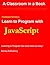 Learn To Program with JavaScript (Professor Smiley teaches Computer Programming, or as the young people say, Coding Book 8)