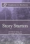 Story Starters: 101 Novel Ideas for Starting your Story
