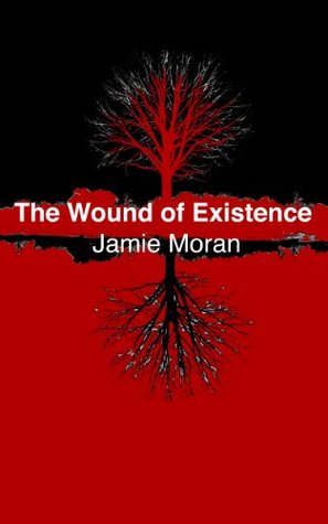The Wound Of Existence (Kindle Edition)