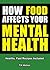 How Food Affects Your Mental Health (Healthy, Fast Recipes Included)