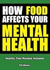How Food Affects Your Mental Health (Healthy, Fast Recipes Included) How Food Affects Your Mental Health (Healthy, Fast Recipes Included)