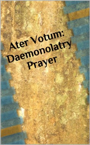 Ater Votum: Daemonolatry Prayer (Kindle Edition)