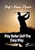 Play Better Golf The Easy Way. (Better Golf Institute Book 1)