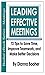 Leading Effective Meetings: 72 Tips to Save Time, Improve Teamwork, and Make Better Decisions