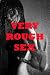 VERY ROUGH SEX