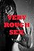 VERY ROUGH SEX (Five Rough and Reluctant Sex Erotica Stories)