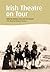 Irish Theatre on Tour by Nicholas Grene