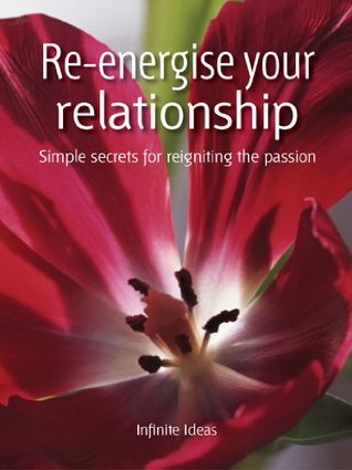 Re-energise your relationship: Simple secrets for reigniting the passion (52 Brilliant Ideas)