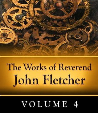 The Works of Reverend John Fletcher - Volume 4