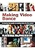 Making Video Dance: A Step-by-Step Guide to Creating Dance for the Screen