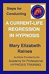 Article: Steps for Conducting a Current-life Regression in Hypnosis (Hypnosis and Guided Imagery Book 5)
