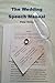 The Wedding Speech Manual: The Complete Guide to Preparing, Writing and Performing Your Wedding Speech
