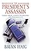 The President's Assassin by Brian Haig