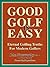 Good Golf is Easy - the fastest, easiest way to consistent, enjoyable golf and to lower scores for amateur golfers