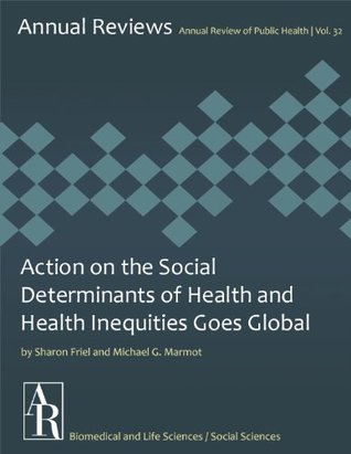 Action on the Social Determinants of Health and Health Inequities Goes Global (Annual Review of Public Health Book 32)
