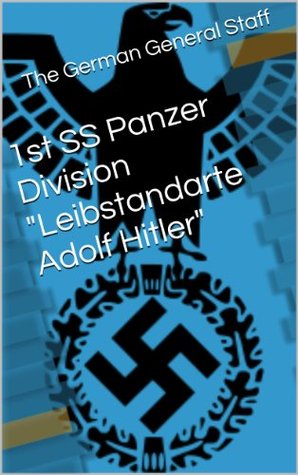 1st SS Panzer Division "Leibstandarte Adolf Hitler" (Kindle Edition)