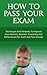 How To Pass Your Exam - Techniques And Mindsets To Improve Memory, Revision, Cramming And Performance For Exam And Test Success (Pass Exam, Technique, ... Success, Grade, School, College, Mindset)