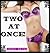 Two At Once! (Taboo MFM Erotica)
