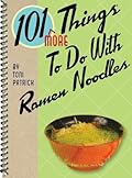 101 More Things To Do With Ramen Noodles