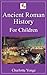 Ancient Roman History for Children (Illustrated)