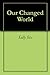 Our Changed World by Sally Six