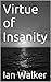 Virtue of Insanity