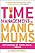 Time Management for Manic Mums: Get Control of Your Life in 7 Weeks