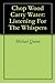 Chop Wood Carry Water: Listening For The Whispers