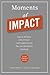 Moments of Impact: How to Design Strategic Conversations That Accelerate Change
