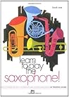 Learn to Play Saxophone! Book 1: A Carefully Graded Method That Develops Well-Rounded Musicianship