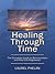 Healing Through Time: The Complete Guide to Reincarnation and Past Life Regression