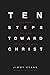 Ten Steps Toward Christ by Jimmy Evans