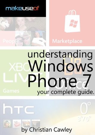 Understanding Windows Phone 7: Your Complete Guide (Kindle Edition)