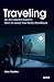 Traveling: An Accidental Expert's How To Leave Your Body Handbook