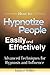 How to Hypnotize People Easily and Effectively: Advanced Techniques for Hypnosis and Influence
