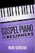 Gospel Piano For Beginners by Mark    Harrison