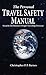 The Personal Travel Safety Manual, Security for Business Peop... by Christopher Barnes