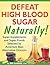 Defeat High Blood Sugar Naturally! by Bill Gottlieb