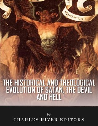 The Historical and Theological Evolution of Satan ,the Devil and, Hell (Kindle Edition)
