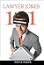 101 Lawyer Jokes: Dirty Jokes about Lawyers, Asinine Attorneys, Jokes about Judges, and Legal Gags Guaranteed to Crack You Up (also makes a great gift!) (101 Jokes Book 3)