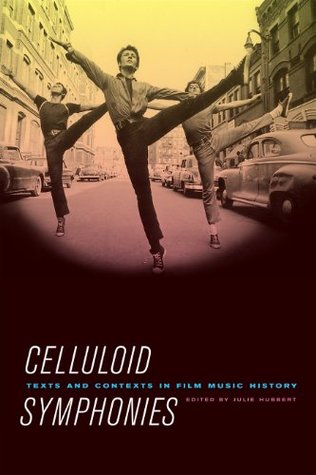 Celluloid Symphonies: Texts and Contexts in Film Music History (Kindle Edition)