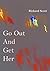 Go Out And Get Her