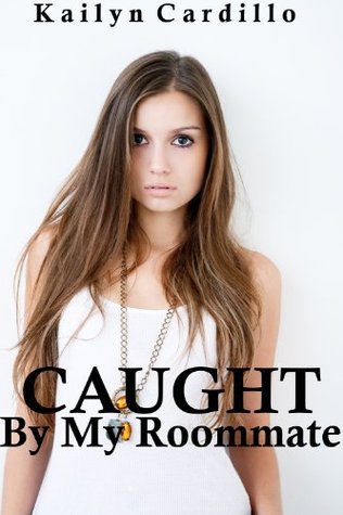 Caught By My Roommate by Kailyn Cardillo