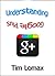 Understanding Google Plus by Tim Lomax