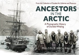 Ancestors in the Arctic: A Photographic History of Dundee Whaling (Kindle Edition)